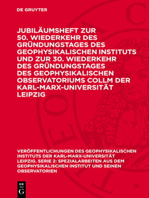 cover image of Jubiläumsheft zur 50. Wiederkehr des Gründungstages des Geophysikalischen Instituts und zur 30. Wiederkehr des Gründungstages des Geophysikalischen Observatoriums Collm der Karl-Marx-Universität Leipzig